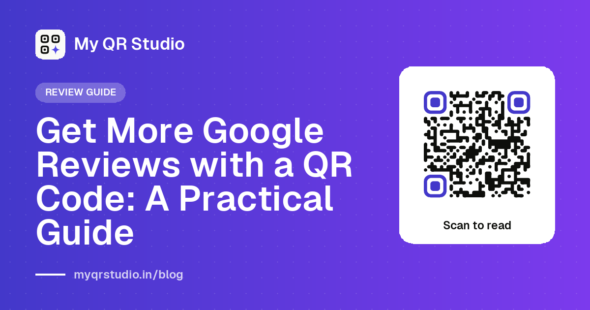 Get More Google Reviews with a QR Code: A Practical Guide